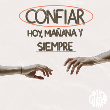 Confiar hoy, mañana y siempre - Ep09