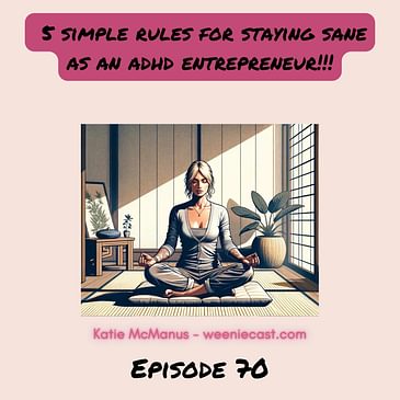 70. 5 simple rules for staying sane as an ADHD entrepreneur!