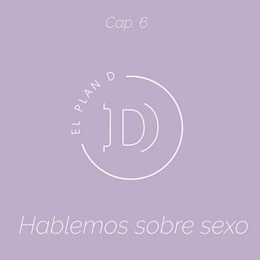 EP 06 Hablemos de sexo