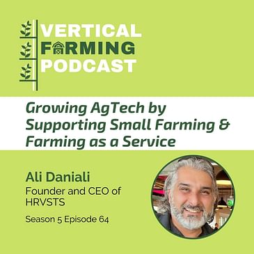 S5E64: Growing AgTech by Supporting Small Farming & Farming as a Service with HRVSTS’ Ali Daniali