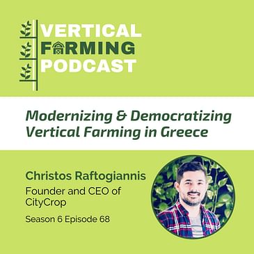 S6E68: Modernizing & Democratizing Vertical Farming in Greece with Christos Raftogiannis