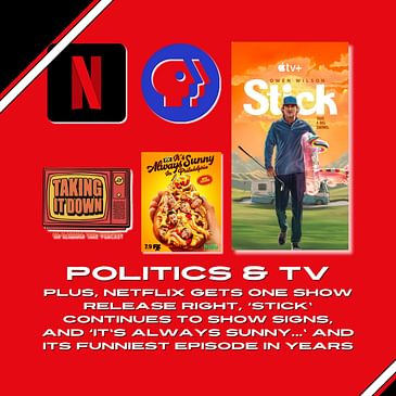Politics Invades, Netflix Plans a Correct Release, 'Stick' Continues, and 'It's Always Sunny...' Has Its Best In Years