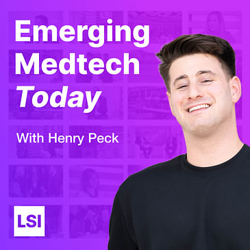 Emerging Medtech Today with Henry Peck