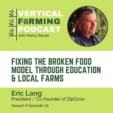 S6E75: Eric Lang / ZipGrow’s - Fixing the Broken Food Model Through Education & Local Farms
