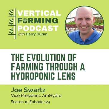 S10E124 Joe Swartz / AmHydro - The Evolution of Farming Through a Hydroponic Lens