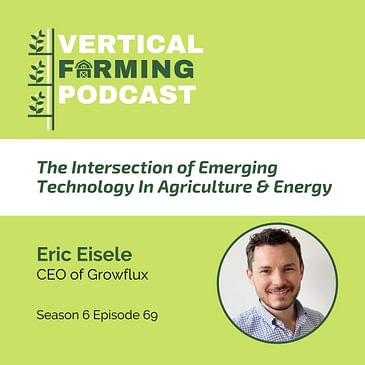 S6E69: The Intersection of Emerging Technology In Agriculture & Energy with GrowFlux’s Eric Eisele
