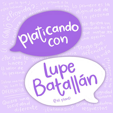 Ep 97 Platicando con Lupe Batallán