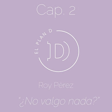 EP 02 ¿No valgo nada?
