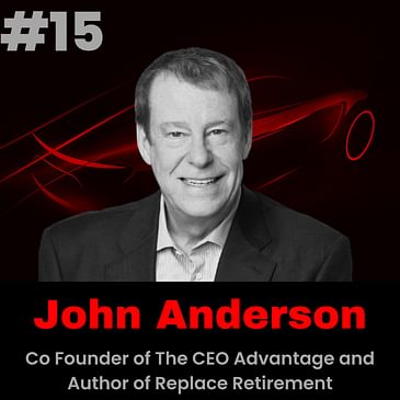 Meet John Anderson, C-founder of the CEO Advantage and Author of Replace Retirement