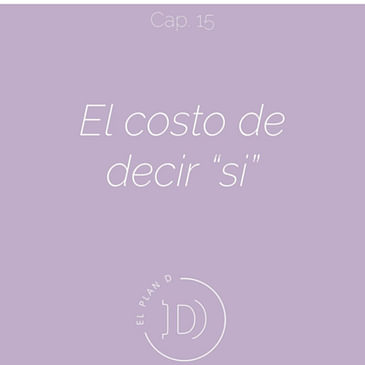 EP 15 El costo de decir SÍ