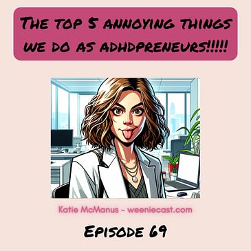 69. ADHD entrepreneurs have these 5 annoying traits. Let's celebrate them together!