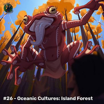 Oceanic Cultures - Island Forest (CF.Ep.026)