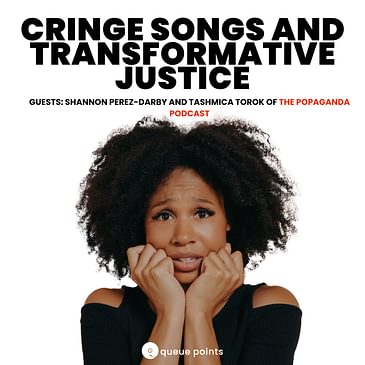 Cringe Songs & Transformative Justice w/ Shannon Perez-Darby and Tashmica Torok of Popaganda Podcast