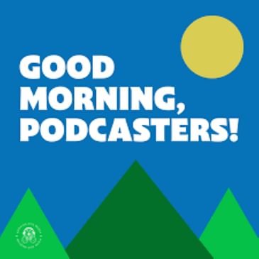 Good Morning Podcasters! Episodes 1-4