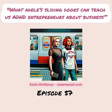 57. What can singer Adele and her 'Sliding Doors' teach ADHD entrepreneurs about business?