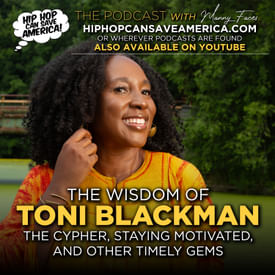 The Wisdom of Toni Blackman - Hip Hop, The Cypher, Staying Motivated and Other Gems