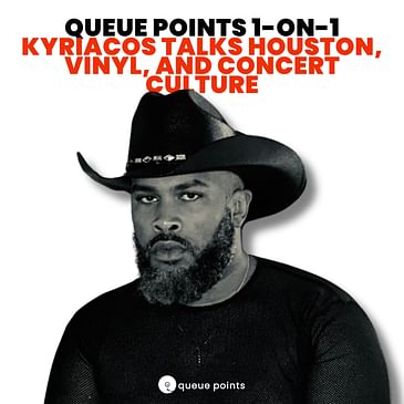 Queue Points 1-On-1: Kyriacos Talks Houston, Vinyl, and Concert Culture