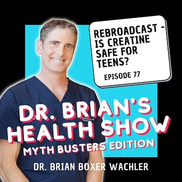 077 - REBROADCAST - Is Creatine Safe for Teens?