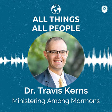Dr. Travis Kerns- Ministering Among Mormons