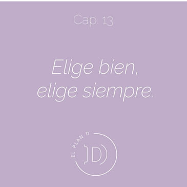EP 13 Elige bien, elige siempre