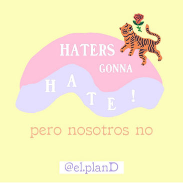 EP 69 Haters gonna hate, pero nosotros no!