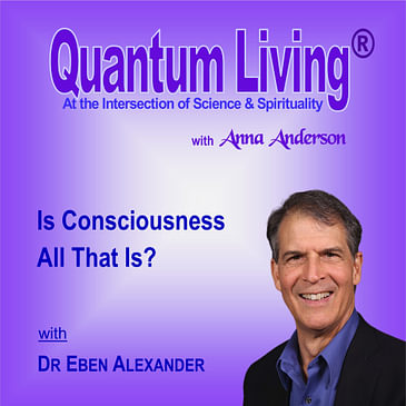 S4 E3: Is Consciousness All That Is?