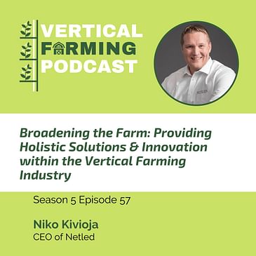 S5E57: Broadening the Farm: Providing Holistic Solutions & Innovation within the Vertical Farming Industry with Netled Oy’s Niko Kivioja