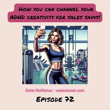 72. How to channel your ADHD creativity for better sales savvy!