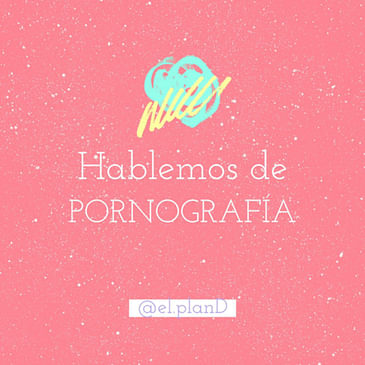 EP 52 Hablemos de P0rn0grafía