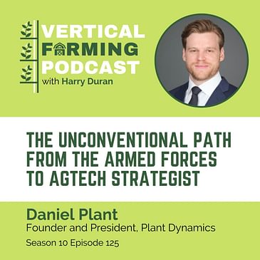 S10E125 Daniel Plant / Plant Dynamics - The Unconventional Path From the Armed Forces to AgTech Strategist