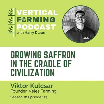 S10E123 Viktor Kulcsar / Veles Farming - Growing Saffron in the Cradle of Civilization