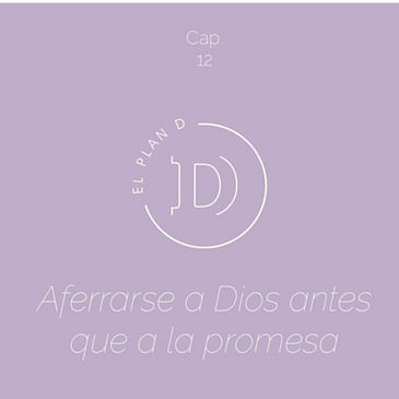 EP 12 Aferrarse a Dios antes que la promesa