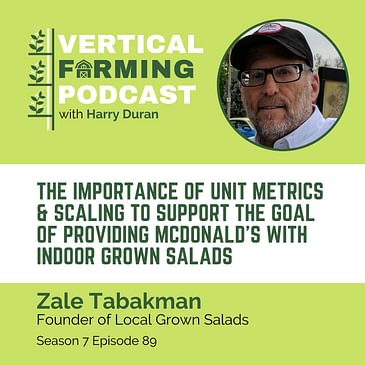 S7E89: Zale Tabakman / Local Grown Salads - The Importance of Unit Metrics & Scaling to Support the Goal of Providing McDonald's With Indoor Grown Salads