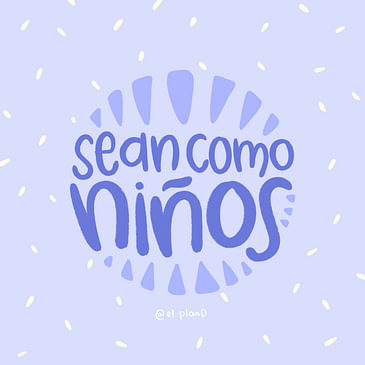 Ep 94 Sean como niños