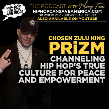 Channeling Hip Hop's True Culture for Peace and Empowerment with Chosen Zulu King, PRiZM