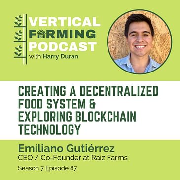 S7E87: Emiliano Gutiérrez / Raiz Farms - Creating a Decentralized Food System & Exploring Blockchain Technology