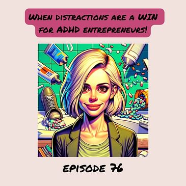 76. Let's USE distraction to grow a business! Even with ADHD!