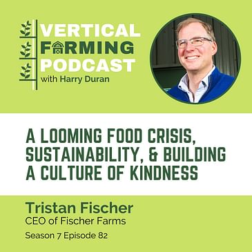 S7E82: Tristan Fischer / Fischer Farms - A Looming Food Crisis, Sustainability, & Building a Culture of Kindness