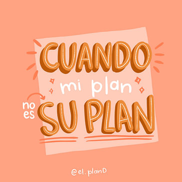 Ep 87 Cuando mi plan no es su plan
