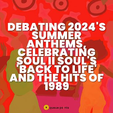 Debating 2024's Summer Anthems, Celebrating Soul II Soul's 'Back To Life', and the Hits of 1989