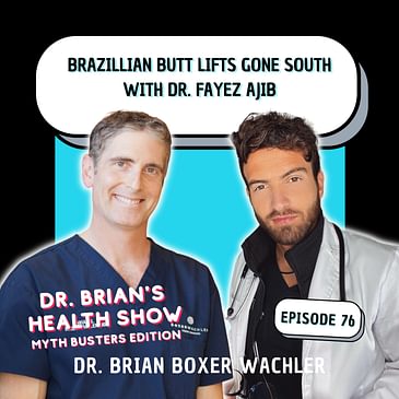 076 - Brazillian Butt Lifts Gone South with Dr. Fayez Ajib