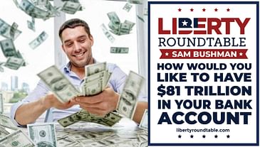 How would you like to have $81 Trillion in Your Bank Account