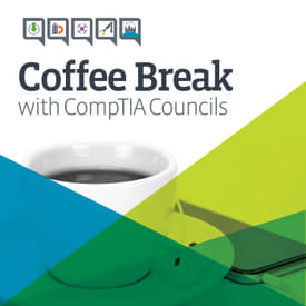 Coffee Break with the CompTIA Councils E18