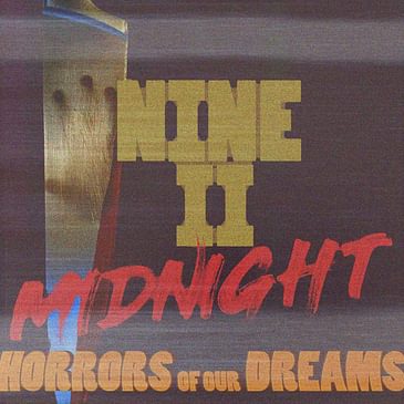 NINE II MIDNIGHT - The Horrors of Our Dreams (Halloween Special)