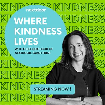 Where Kindness Lives talks to Chief Neighbor of Nextdoor Sarah Friar