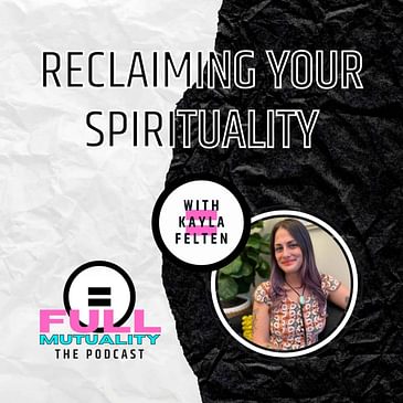 Reclaiming Your Spirituality — with Kayla Felten