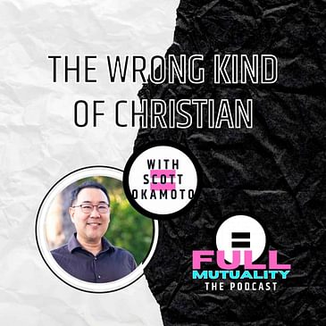 The Wrong Kind of Christian — with Scott Okamoto
