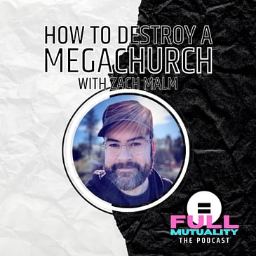 S1E21: How to Destroy a Megachurch — with Zach Malm