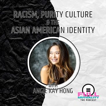 S1E30: SEASON FINALE! Racism, Purity Culture, & the Asian American Identity