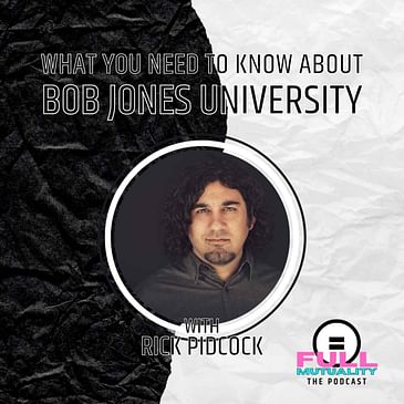 S2E04: What You Need to Know About Bob Jones University — with Rick Pidcock